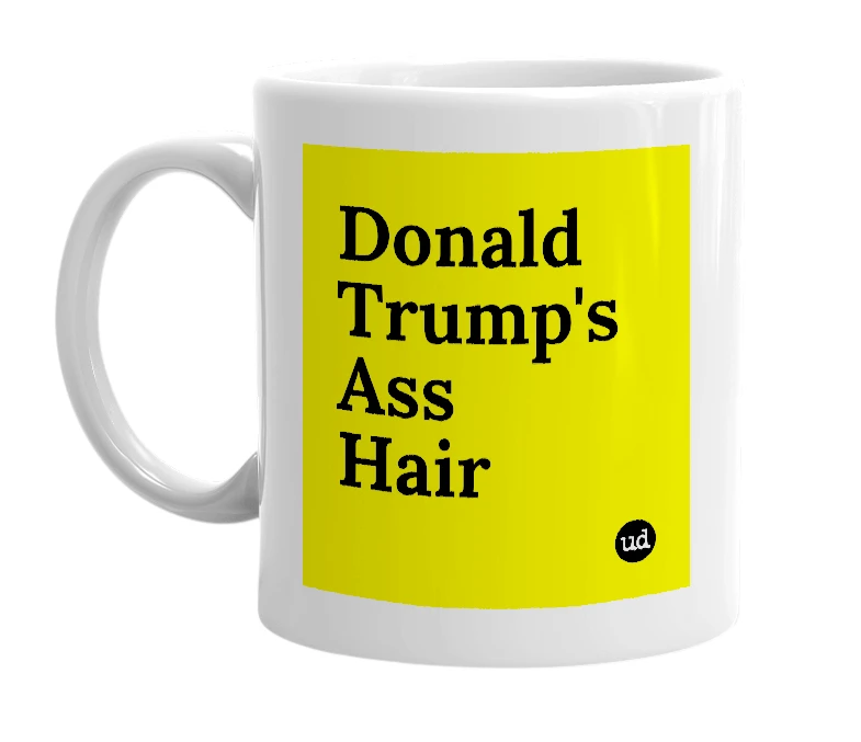 White mug with 'Donald Trump's Ass Hair' in bold black letters