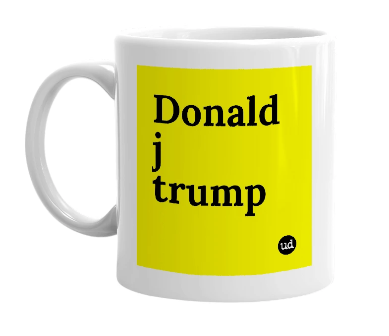White mug with 'Donald j trump' in bold black letters
