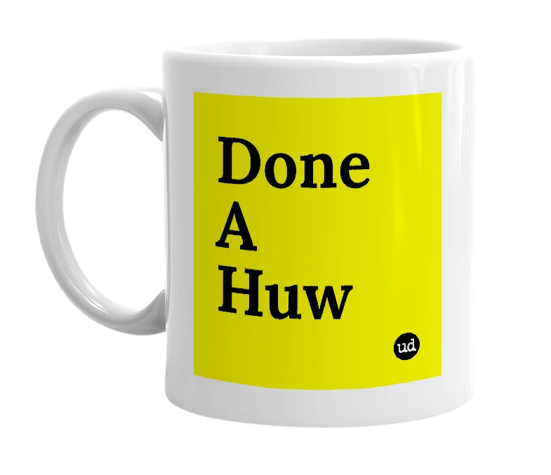 White mug with 'Done A Huw' in bold black letters