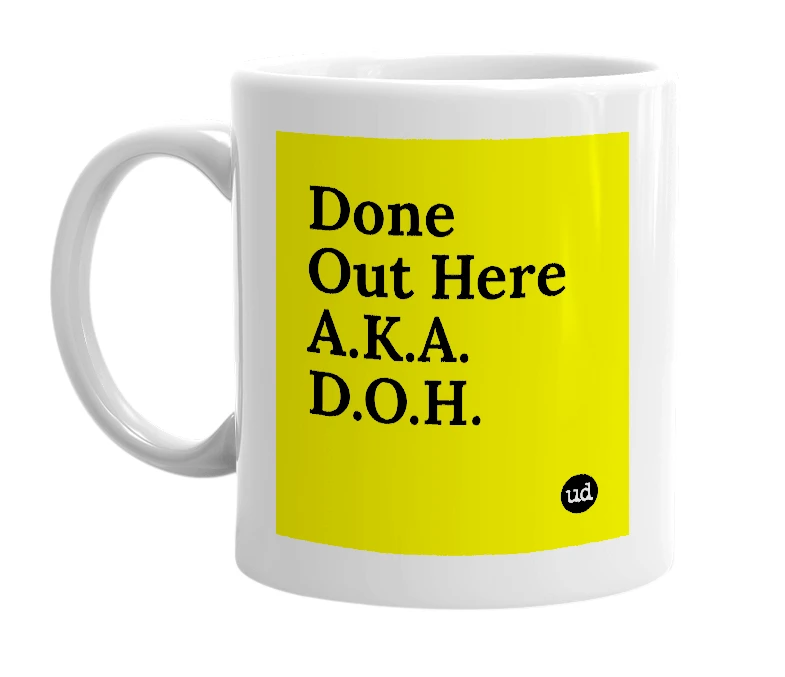 White mug with 'Done Out Here A.K.A. D.O.H.' in bold black letters