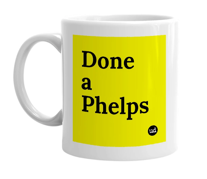 White mug with 'Done a Phelps' in bold black letters