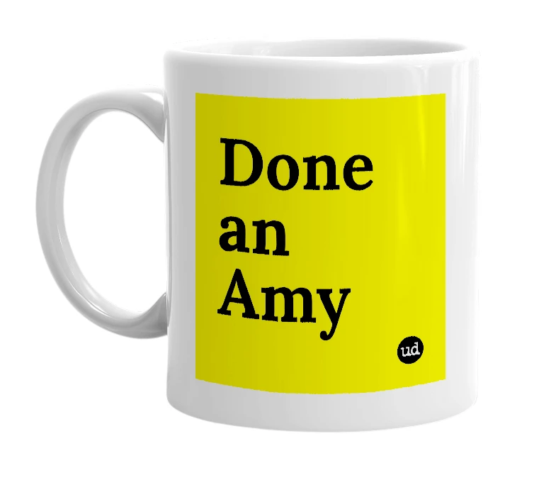 White mug with 'Done an Amy' in bold black letters