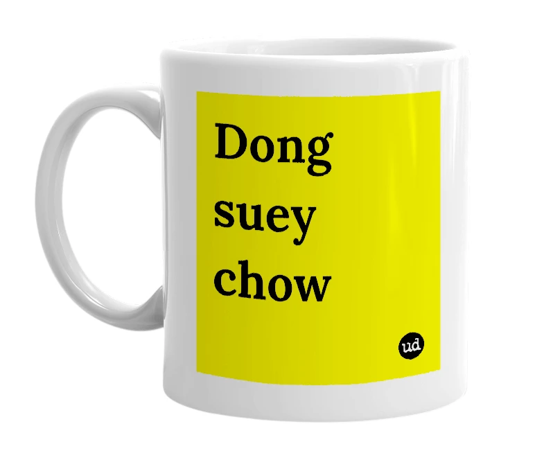 White mug with 'Dong suey chow' in bold black letters