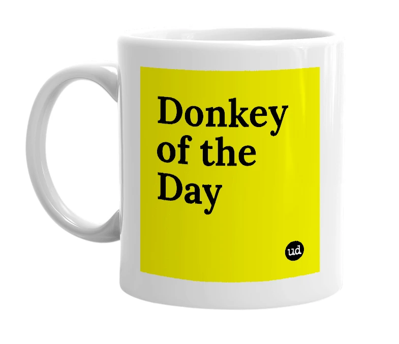 White mug with 'Donkey of the Day' in bold black letters