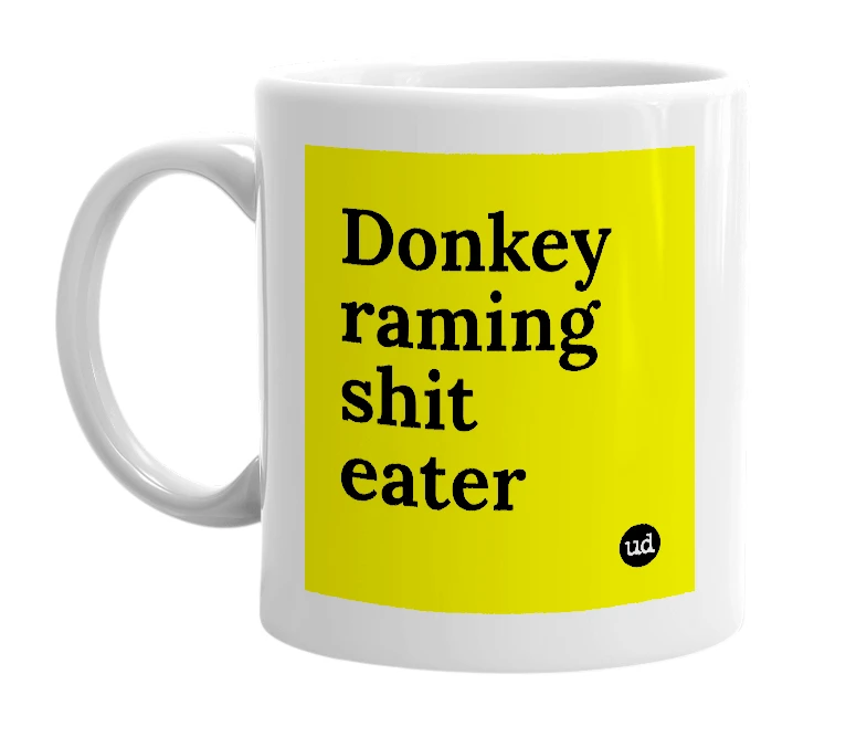 White mug with 'Donkey raming shit eater' in bold black letters