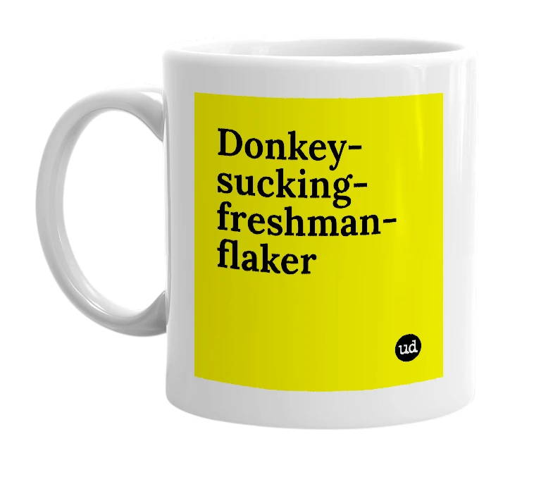 White mug with 'Donkey-sucking-freshman-flaker' in bold black letters