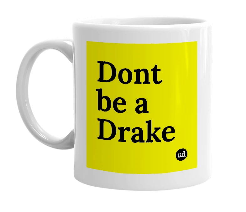 White mug with 'Dont be a Drake' in bold black letters