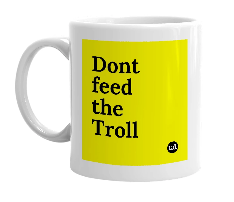 White mug with 'Dont feed the Troll' in bold black letters