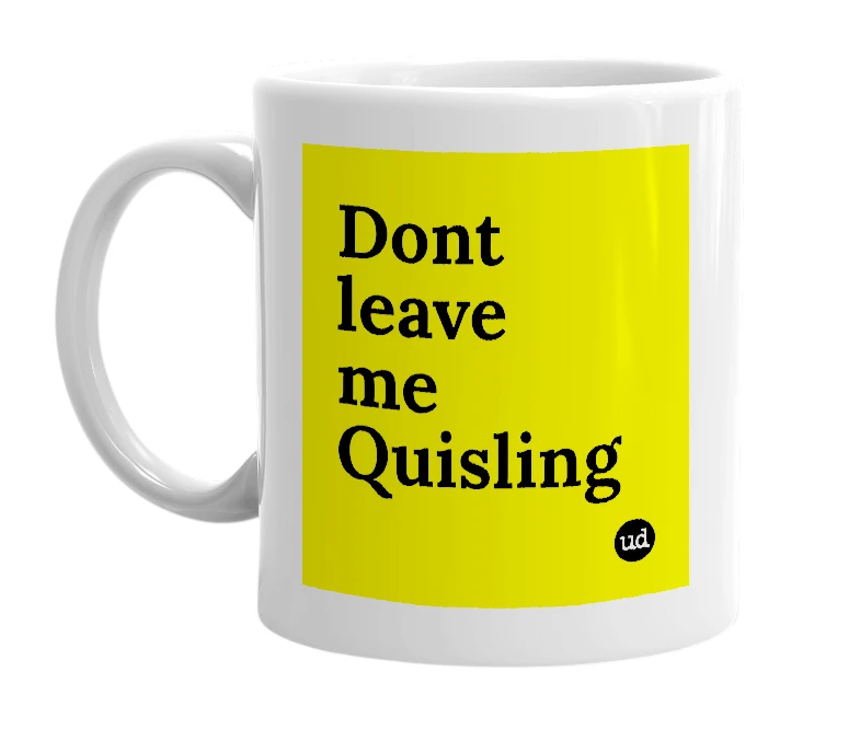 White mug with 'Dont leave me Quisling' in bold black letters
