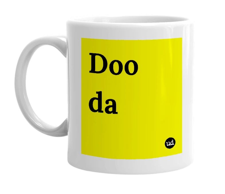 White mug with 'Doo da' in bold black letters