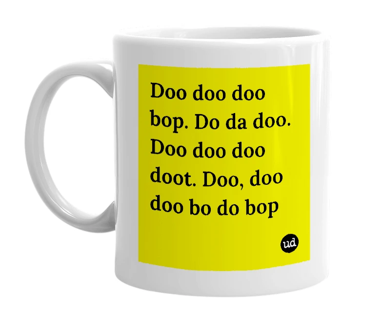 White mug with 'Doo doo doo bop. Do da doo. Doo doo doo doot. Doo, doo doo bo do bop' in bold black letters
