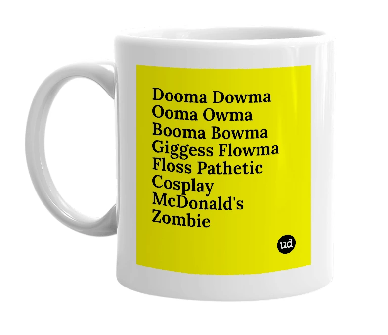 White mug with 'Dooma Dowma Ooma Owma Booma Bowma Giggess Flowma Floss Pathetic Cosplay McDonald's Zombie' in bold black letters
