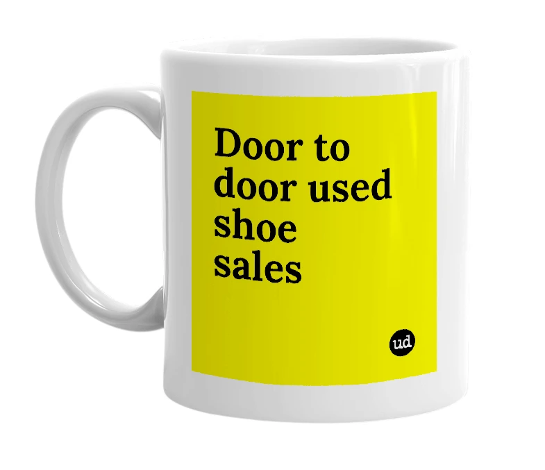 White mug with 'Door to door used shoe sales' in bold black letters