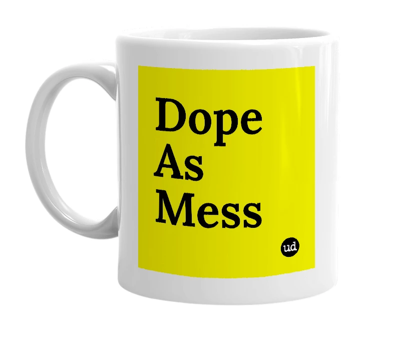 White mug with 'Dope As Mess' in bold black letters