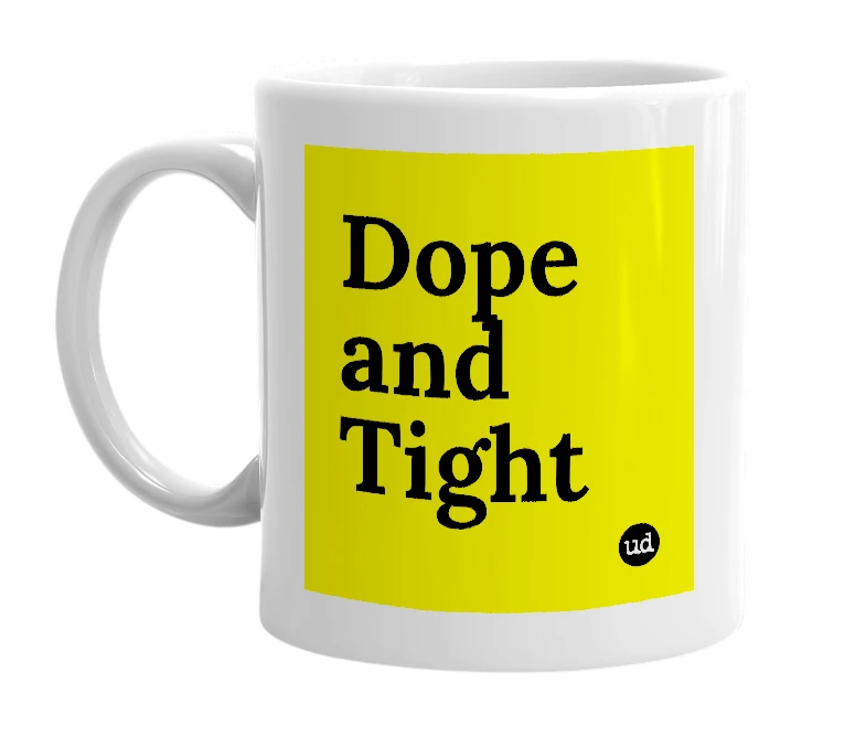 White mug with 'Dope and Tight' in bold black letters