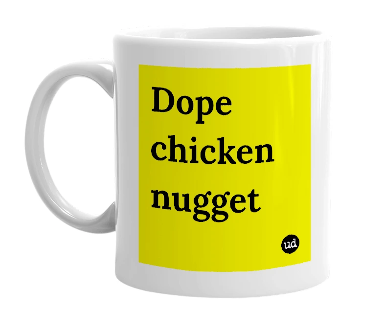 White mug with 'Dope chicken nugget' in bold black letters