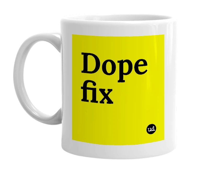White mug with 'Dope fix' in bold black letters