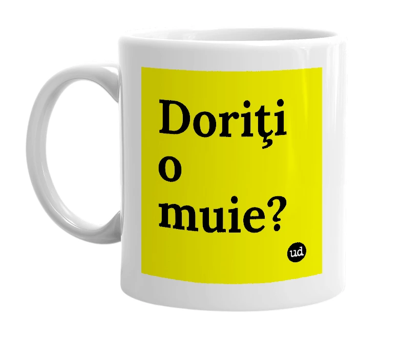 White mug with 'Doriţi o muie?' in bold black letters