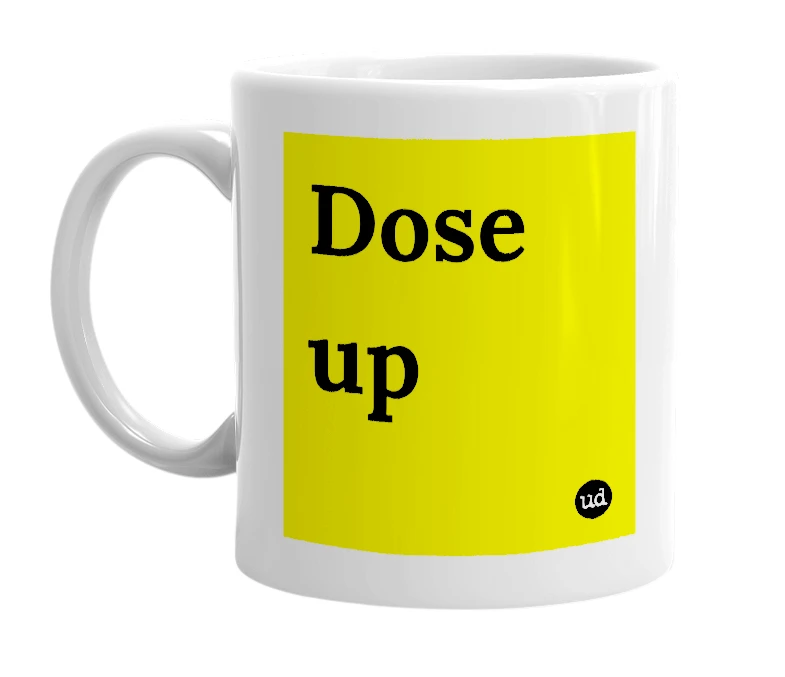 White mug with 'Dose up' in bold black letters