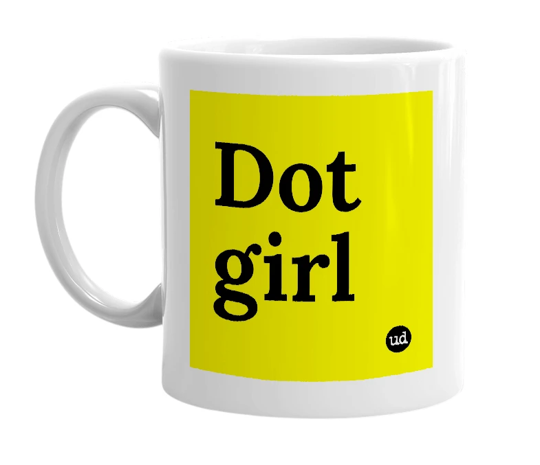 White mug with 'Dot girl' in bold black letters