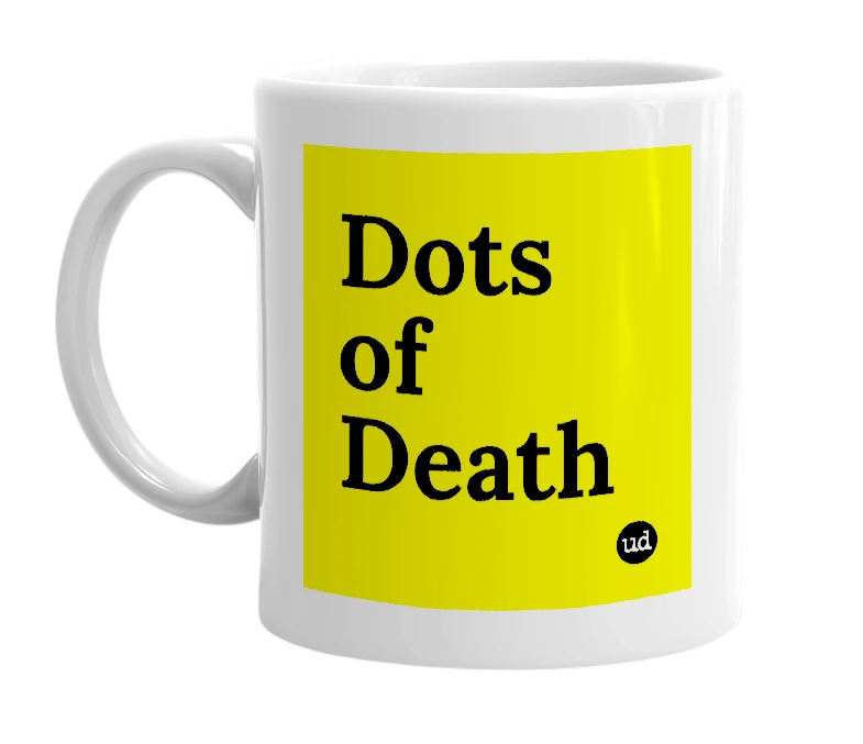 White mug with 'Dots of Death' in bold black letters