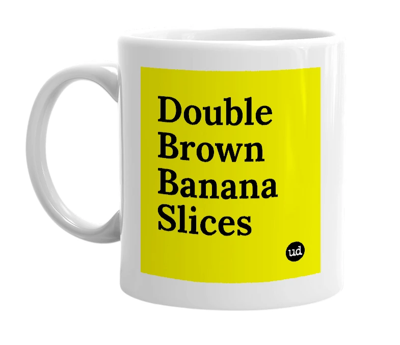 White mug with 'Double Brown Banana Slices' in bold black letters