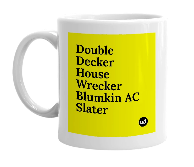 White mug with 'Double Decker House Wrecker Blumkin AC Slater' in bold black letters