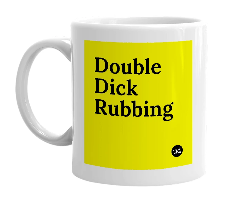 White mug with 'Double Dick Rubbing' in bold black letters