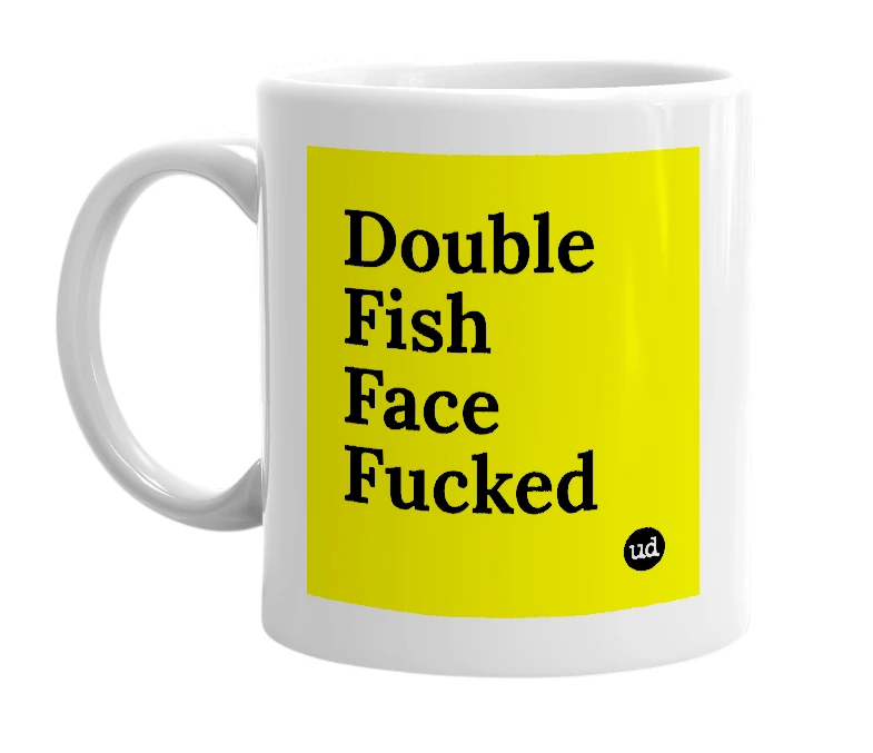 White mug with 'Double Fish Face Fucked' in bold black letters