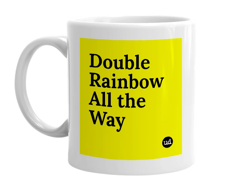 White mug with 'Double Rainbow All the Way' in bold black letters