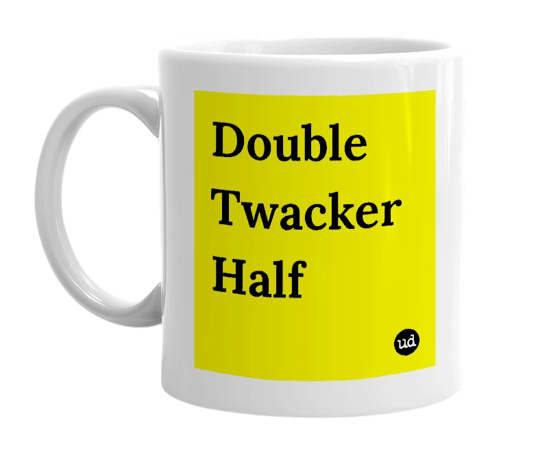 White mug with 'Double Twacker Half' in bold black letters