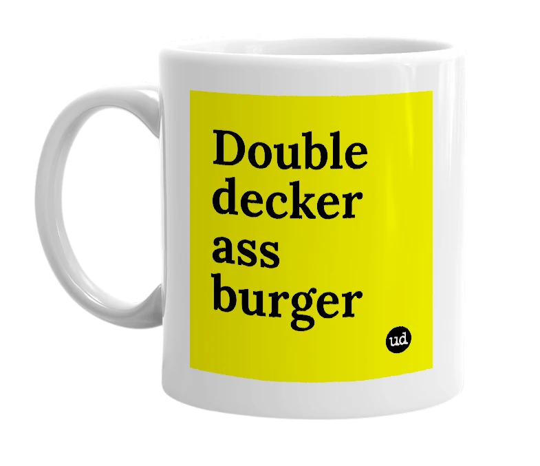 White mug with 'Double decker ass burger' in bold black letters