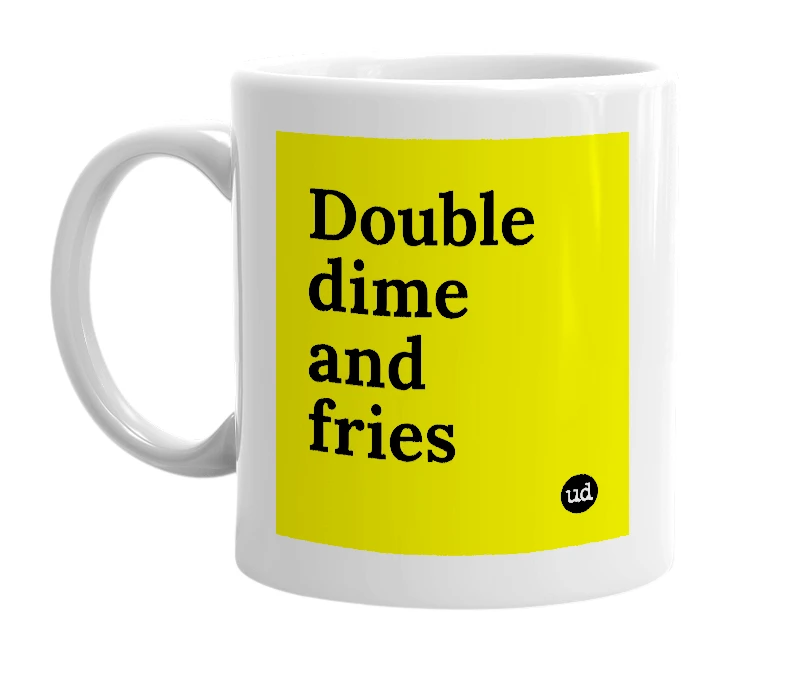 White mug with 'Double dime and fries' in bold black letters