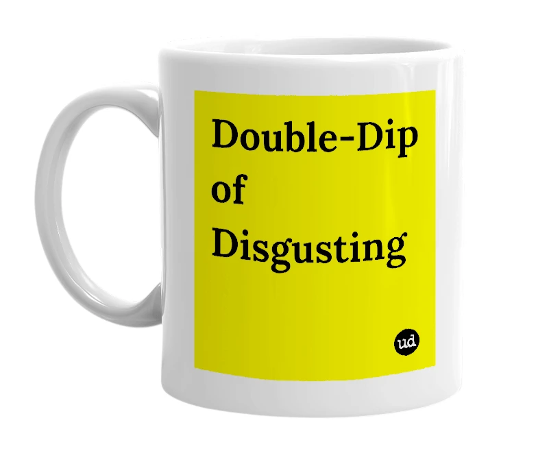 White mug with 'Double-Dip of Disgusting' in bold black letters