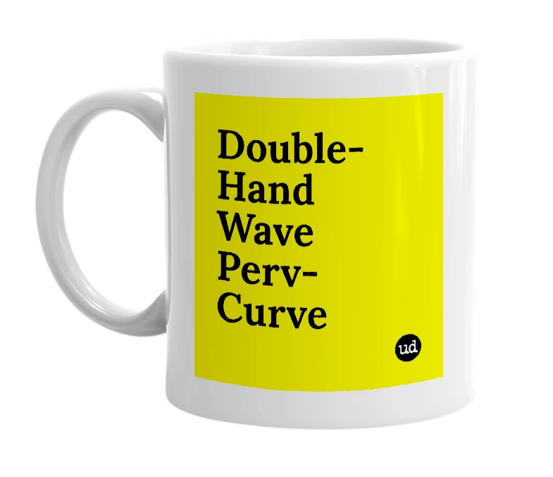 White mug with 'Double-Hand Wave Perv-Curve' in bold black letters
