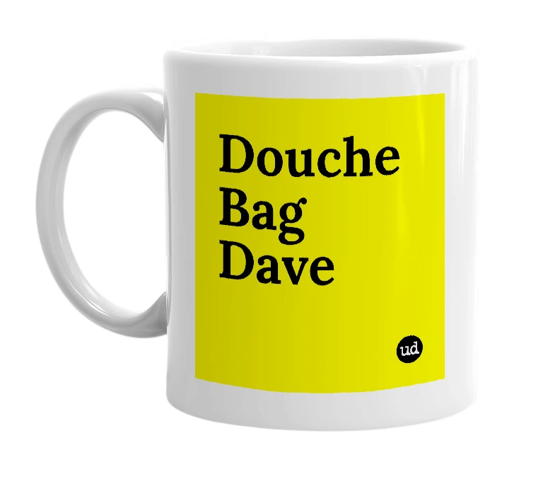 White mug with 'Douche Bag Dave' in bold black letters