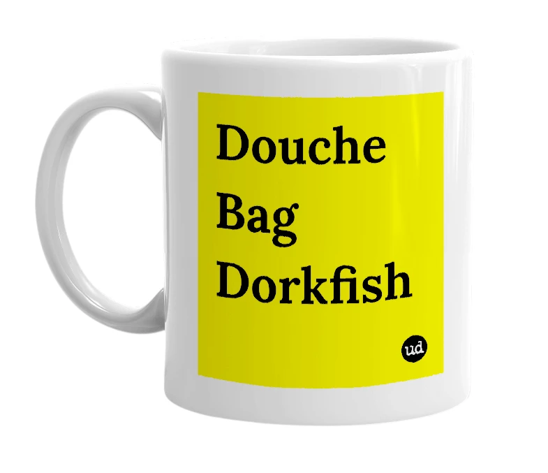 White mug with 'Douche Bag Dorkfish' in bold black letters