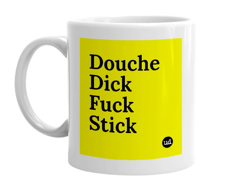 White mug with 'Douche Dick Fuck Stick' in bold black letters