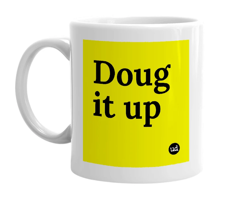 White mug with 'Doug it up' in bold black letters