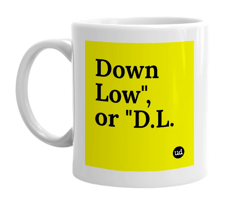White mug with 'Down Low", or "D.L.' in bold black letters