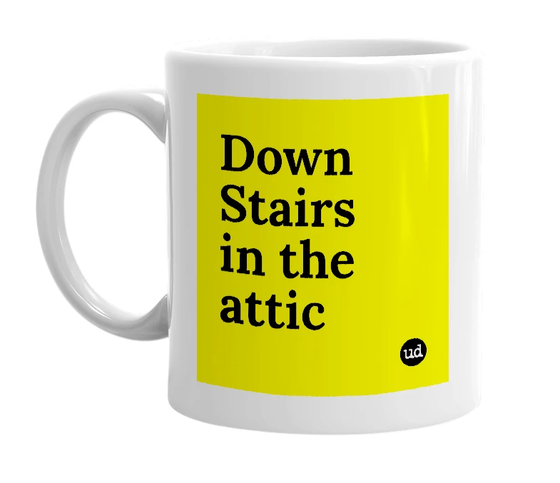 White mug with 'Down Stairs in the attic' in bold black letters