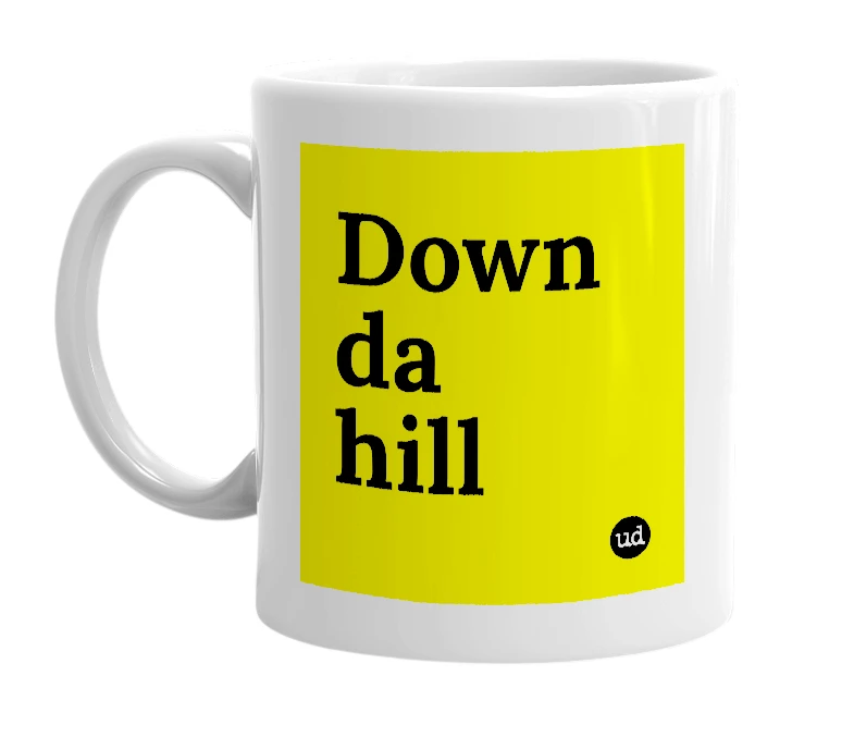 White mug with 'Down da hill' in bold black letters