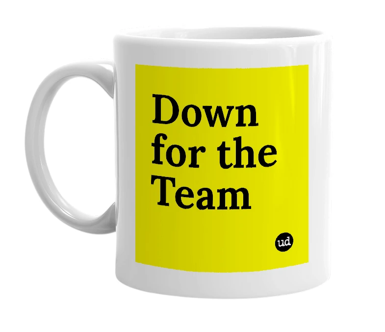 White mug with 'Down for the Team' in bold black letters