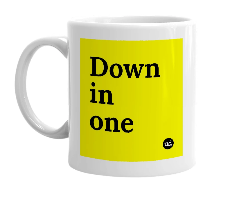 White mug with 'Down in one' in bold black letters