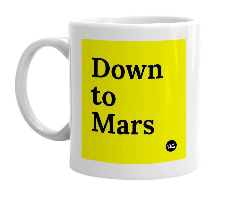 White mug with 'Down to Mars' in bold black letters