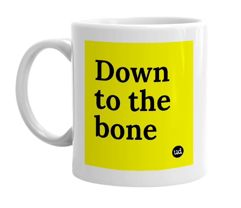 White mug with 'Down to the bone' in bold black letters