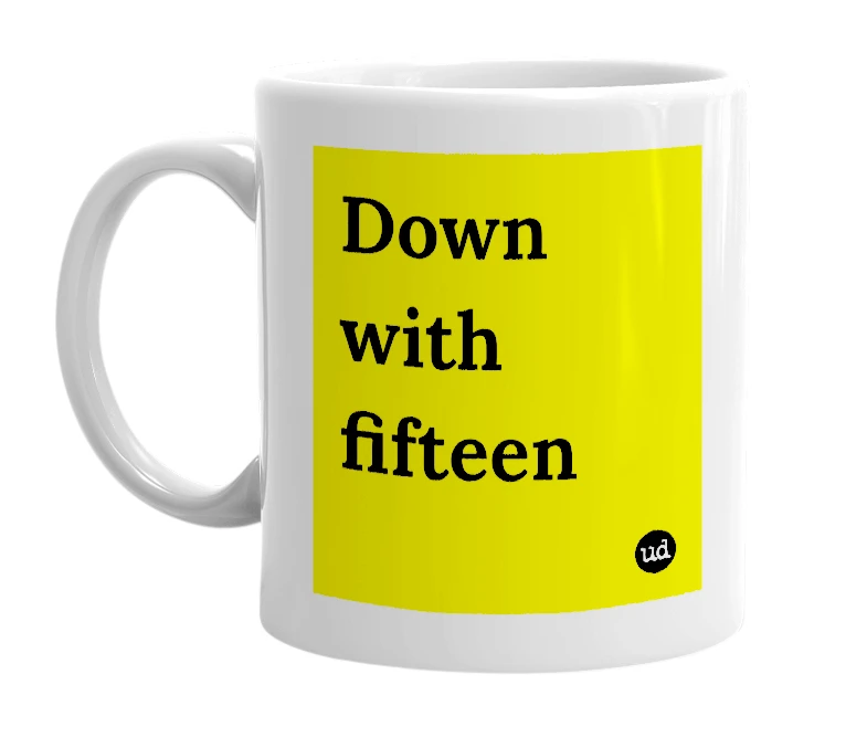 White mug with 'Down with fifteen' in bold black letters