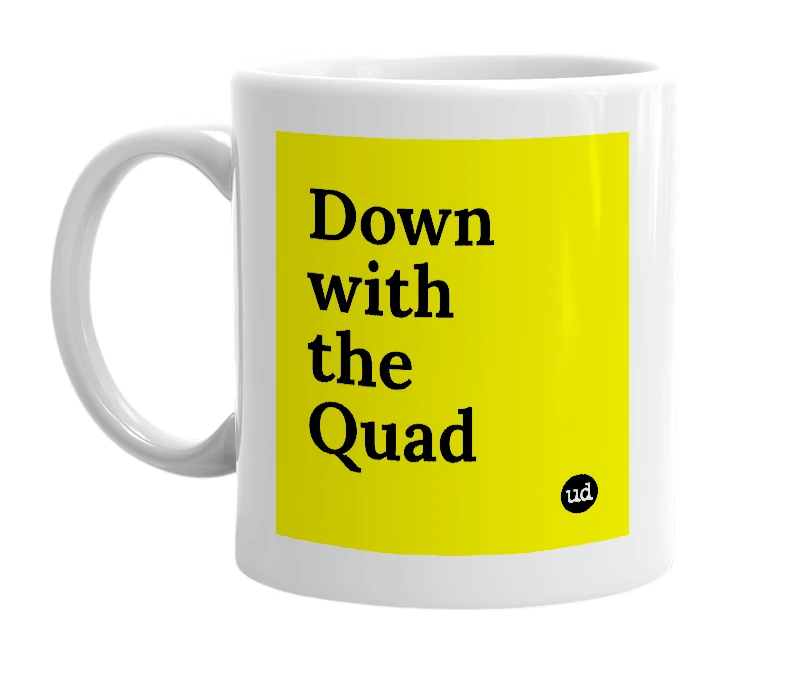 White mug with 'Down with the Quad' in bold black letters