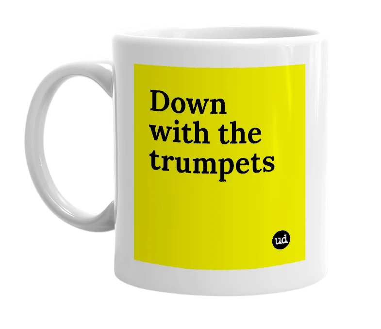 White mug with 'Down with the trumpets' in bold black letters