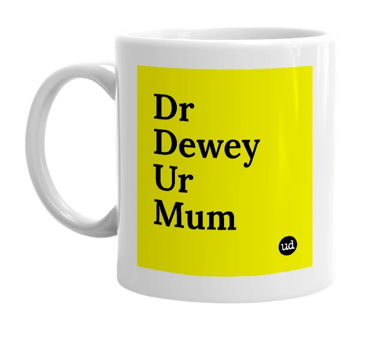 White mug with 'Dr Dewey Ur Mum' in bold black letters